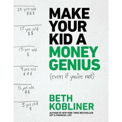 Make Your Kid a Money Genius (Even If You're Not): A Parents' Guide for Kids 3 to 23, Beth Kobliner (Author)