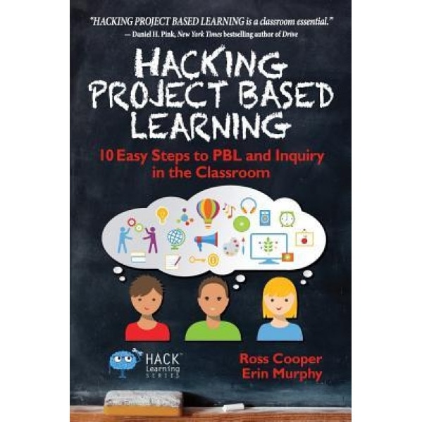 Hacking Project Based Learning: 10 Easy Steps to Pbl and Inquiry in the Classroom, Ross Cooper (Author)