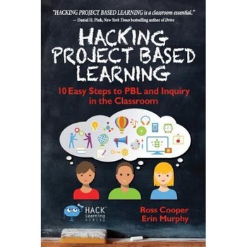 Hacking Project Based Learning: 10 Easy Steps to Pbl and Inquiry in the Classroom, Ross Cooper (Author) Hacking Project Based Learning: 10 Easy Steps to Pbl and Inquiry in the Classroom, Ross Cooper (Author)
