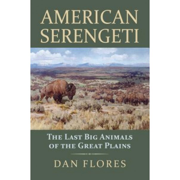 American Serengeti: The Last Big Animals of the Great Plains, Dan Flores (Author)