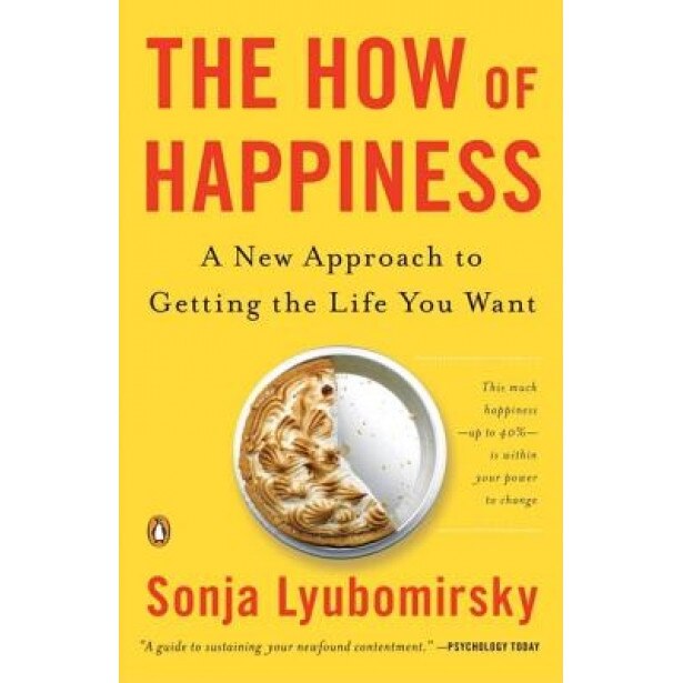 The How of Happiness: A New Approach to Getting the Life You Want, Sonja Lyubomirsky