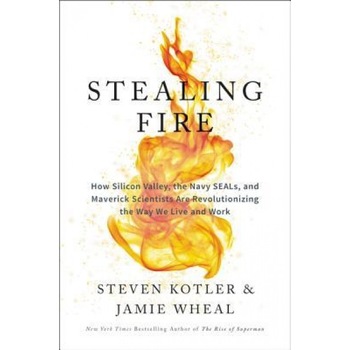 Stealing Fire: How Silicon Valley, the Navy Seals, and Maverick Scientists Are Revolutionizing the Way We Live and Work, Steven Kotler (Author) Stealing Fire: How Silicon Valley, the Navy Seals, and Maverick Scientists Are Revolutionizing the Way We Live and Work, Steven Kotler (Author)