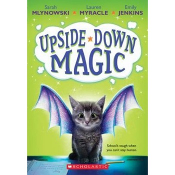 Upside-Down Magic (Upside-Down Magic #1), Sarah Mlynowski (Author) Upside-Down Magic (Upside-Down Magic #1), Sarah Mlynowski (Author)