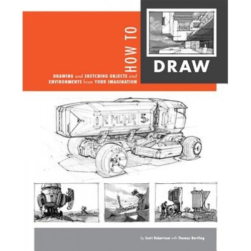 How to Draw: Drawing and Sketching Objects and Environments from Your Imagination, Scott Robertson (Author)