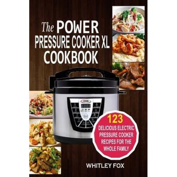 The Power Pressure Cooker XL Cookbook: 123 Delicious Electric Pressure Cooker Recipes for the Whole Family, Whitley Fox (Author) The Power Pressure Cooker XL Cookbook: 123 Delicious Electric Pressure Cooker Recipes for the Whole Family, Whitley Fox (Author)