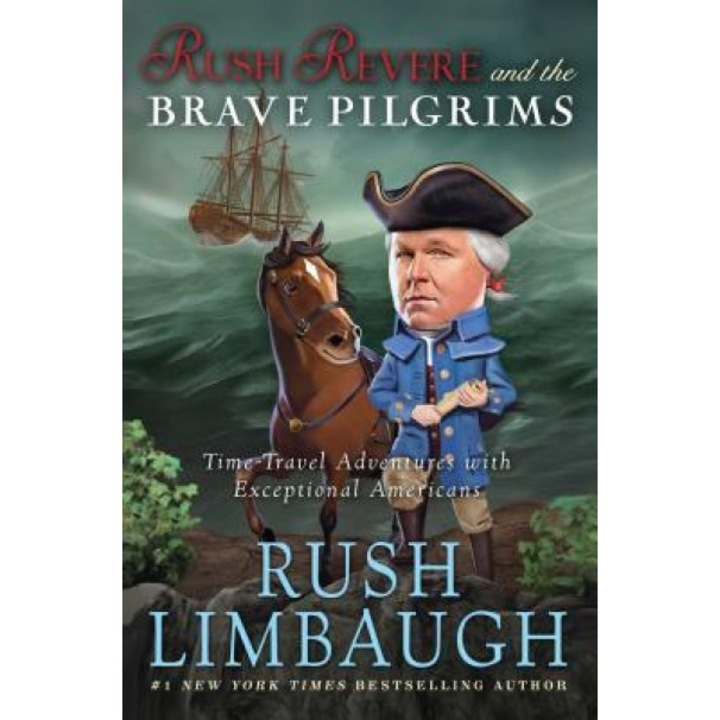 Rush Revere and the Brave Pilgrims: Time-Travel Adventures with Exceptional Americans, Rush Limbaugh (Author)