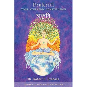 Prakriti: Your Ayurvedic Constitution - Robert Svoboda Prakriti: Your Ayurvedic Constitution - Robert Svoboda