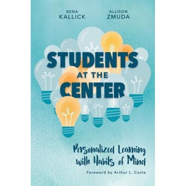 Students at the Center: Personalized Learning with Habits of Mind, Bena Kallick (Author)