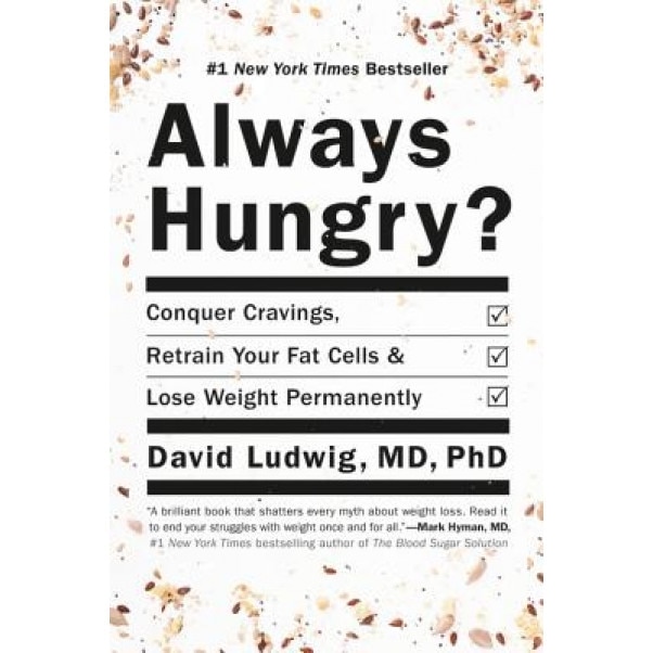 Always Hungry?: Conquer Cravings, Retrain Your Fat Cells, and Lose Weight Permanently, David Ludwig (Author)