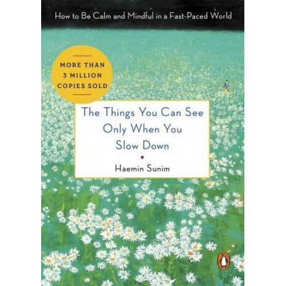 The Things You Can See Only When You Slow Down: How to Be Calm and Mindful in a Fast-Paced World - Haemin Sunim (Author)
