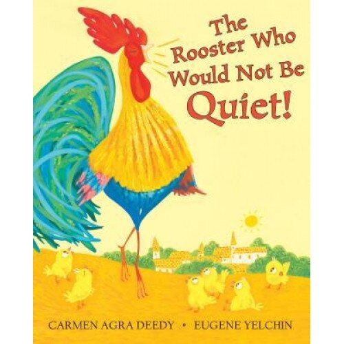 The Rooster Who Would Not Be Quiet!, Carmen Agra Deedy (Author)