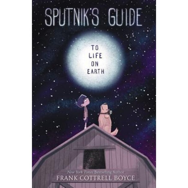 Sputnik's Guide to Life on Earth, Frank Cottrell Boyce (Author)