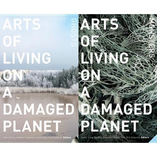 Arts of Living on a Damaged Planet: Ghosts and Monsters of the Anthropocene, Anna Lowenhaupt Tsing (Editor)