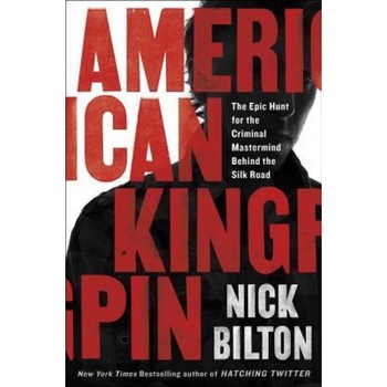 American Kingpin: The Epic Hunt for the Criminal MasterMind Behind the Silk Road, Nick Bilton (Author) American Kingpin: The Epic Hunt for the Criminal MasterMind Behind the Silk Road, Nick Bilton (Author)
