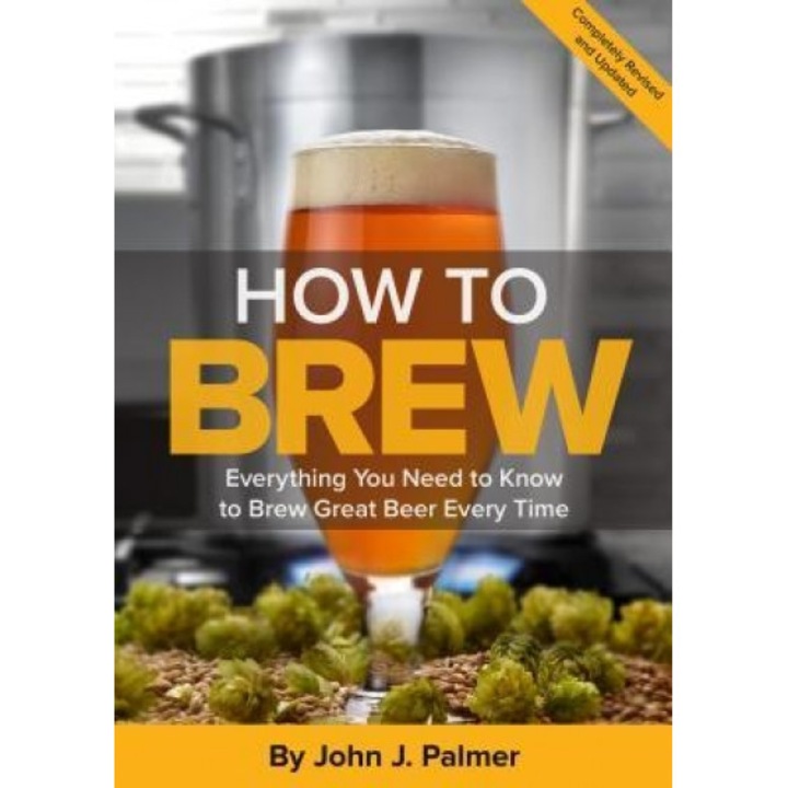 How to Brew: Everything You Need to Know to Brew Great Beer Every Time, John J. Palmer (Author)