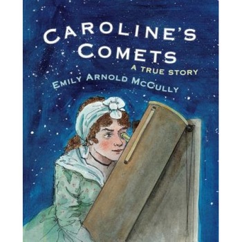 Caroline's Comets: A True Story, Emily Arnold McCully (Author) Caroline's Comets: A True Story, Emily Arnold McCully (Author)