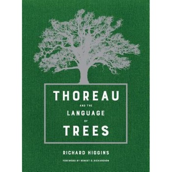 Thoreau and the Language of Trees, Richard Higgins (Author) Thoreau and the Language of Trees, Richard Higgins (Author)