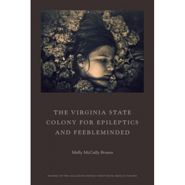 The Virginia State Colony for Epileptics and Feebleminded: Poems, Molly McCully Brown (Author)