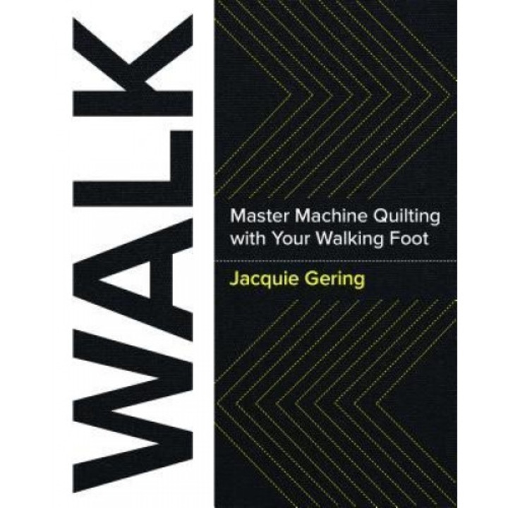 Walk: Master Machine Quilting with Your Walking Foot, Jacquie Gering (Author)