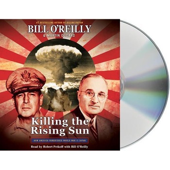 Killing the Rising Sun: How America Vanquished World War II Japan, Bill O'Reilly (Author) Killing the Rising Sun: How America Vanquished World War II Japan, Bill O'Reilly (Author)