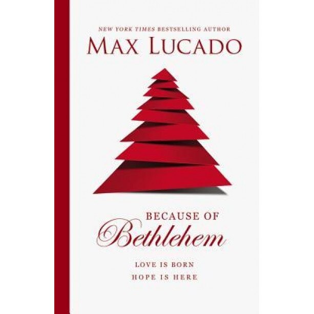 Because of Bethlehem: Love Is Born, Hope Is Here, Max Lucado (Author)
