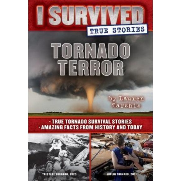 Tornado Terror (I Survived True Stories #3): True Tornado Survival Stories and Amazing Facts from History and Today, Lauren Tarshis (Author)