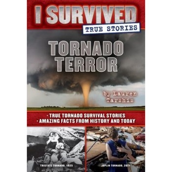 Tornado Terror (I Survived True Stories #3): True Tornado Survival Stories and Amazing Facts from History and Today, Lauren Tarshis (Author) Tornado Terror (I Survived True Stories #3): True Tornado Survival Stories and Amazing Facts from History and Today, Lauren Tarshis (Author)