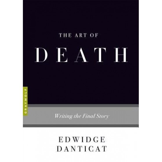 The Art of Death: Writing the Final Story, Edwidge Danticat (Author)