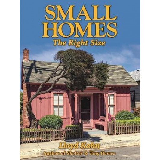 Small Homes: The Right Size, Lloyd Kahn (Author)