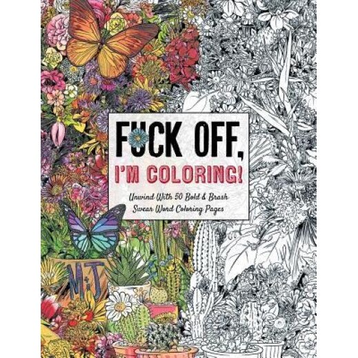 Fuck Off, I'm Coloring: Unwind with 50 Bold & Brash Swear Word Coloring Pages, Dare You Stamp Co (Author)