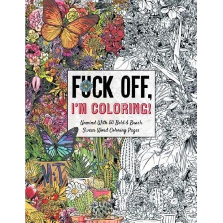 Fuck Off, I'm Coloring: Unwind with 50 Bold & Brash Swear Word Coloring Pages, Dare You Stamp Co (Author)
