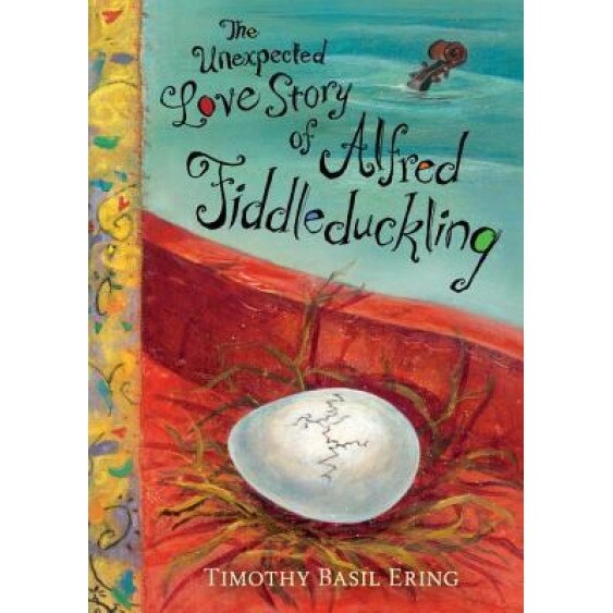The Unexpected Love Story of Alfred Fiddleduckling, Timothy Basil Ering (Author)