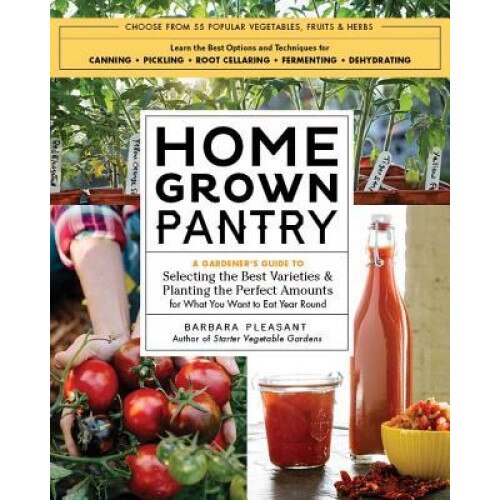 Plant to Preserve: The Food Gardener's Guide to 55 Vegetables, Fruits, and Herbs, Barbara Pleasant (Author)