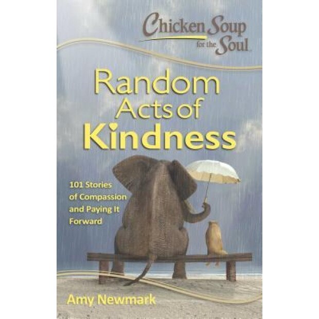 Chicken Soup for the Soul: Hidden Heroes: 101 Stories about Random Acts of Kindness and Doing the Right Thing, Amy Newmark (Author)