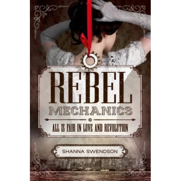 Rebel Mechanics: All Is Fair in Love and Revolution, Shanna Swendson (Author)