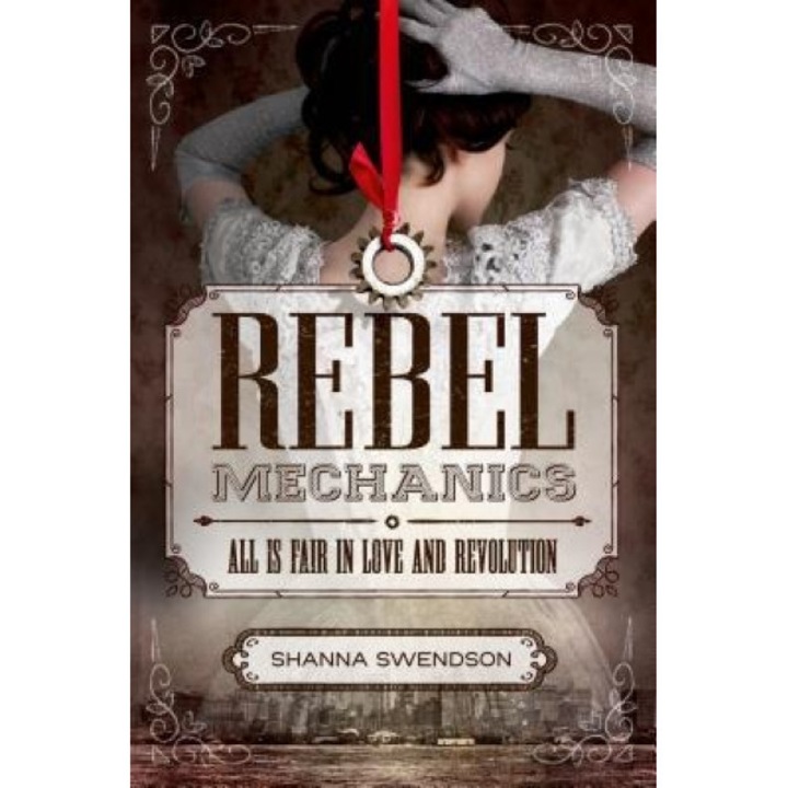Rebel Mechanics: All Is Fair in Love and Revolution, Shanna Swendson (Author)
