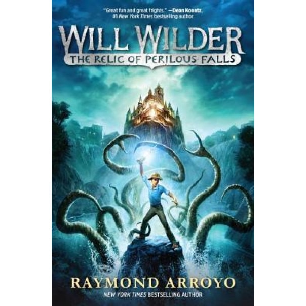 Will Wilder: The Relic of Perilous Falls, Raymond Arroyo (Author)