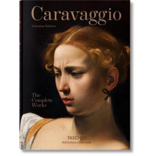 Caravaggio: The Complete Works, Sebastian Schutze (Author)