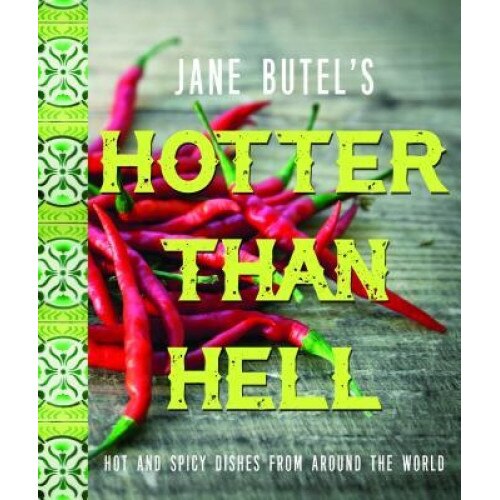 Jane Butel's Hotter Than Hell Cookbook: Hot and Spicy Dishes from Around the World, Jane Butel (Author)