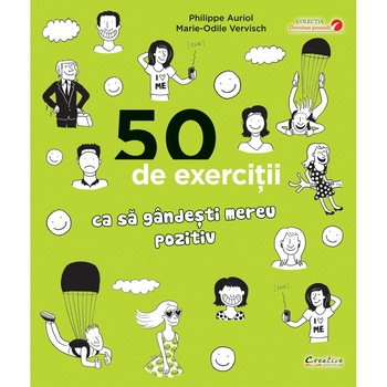 50 exercitii ca sa gandesti mereu pozitiv - Philippe Auriol, Marie-Odile Vervisch 50 exercitii ca sa gandesti mereu pozitiv - Philippe Auriol, Marie-Odile Vervisch
