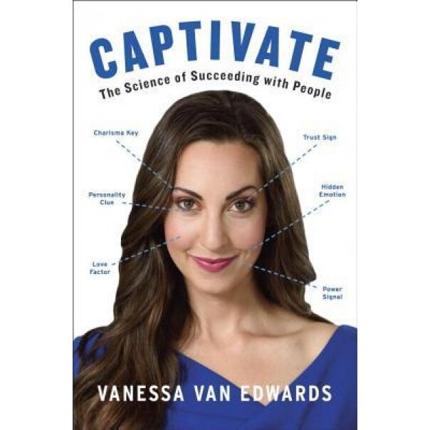Captivate: The Science of Succeeding with People, Vanessa Van Edwards (Author)