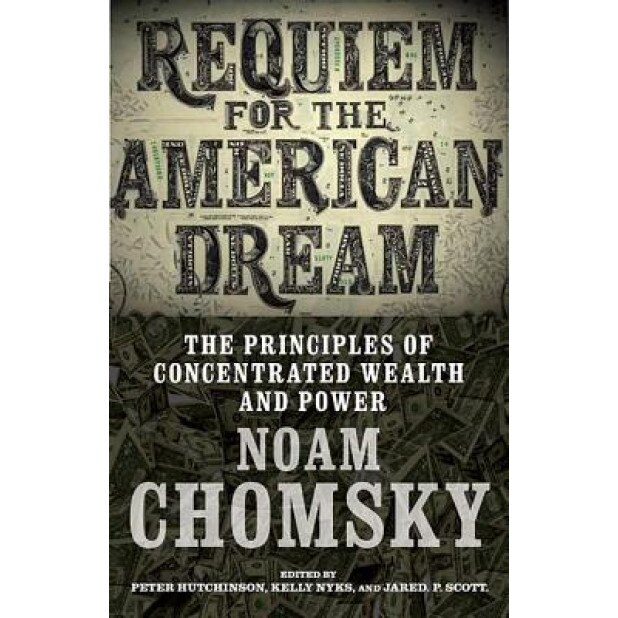 Requiem for the American Dream: The Principles of Concentrated Wealth and Power, Noam Chomsky (Author)