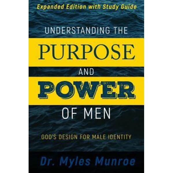 Understanding the Purpose and Power of Men: God's Design for Male Identity, Myles Munroe (Author)
