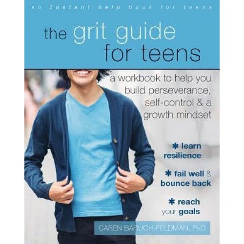 The Grit Guide for Teens: A Workbook to Help You Build Perseverance, Self-Control, and a Growth Mindset, Caren Baruch-Feldman (Author)
