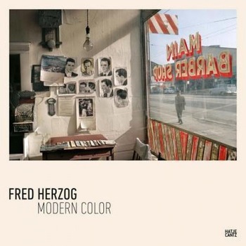 Fred Herzog: Modern Color, Fred Herzog (Photographer) Fred Herzog: Modern Color, Fred Herzog (Photographer)
