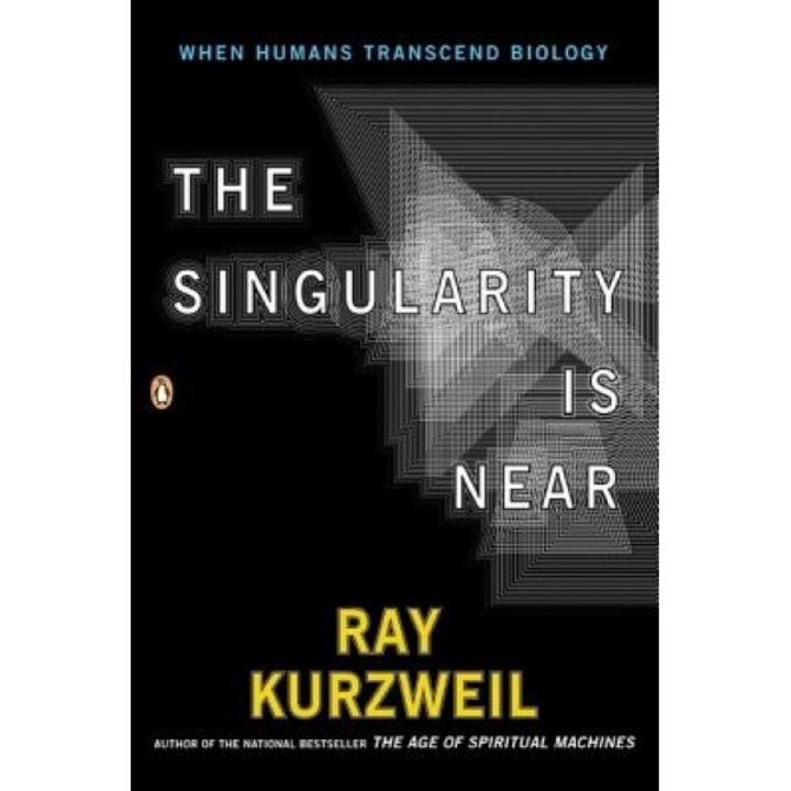 The Singularity Is Near: When Humans Transcend Biology, Ray Kurzweil