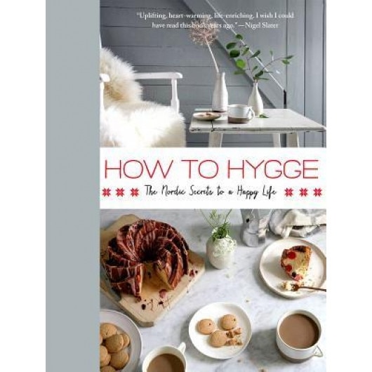 How to Hygge: The Danish Secrets to a Happy, Healthy Life, Signe Johansen (Author)