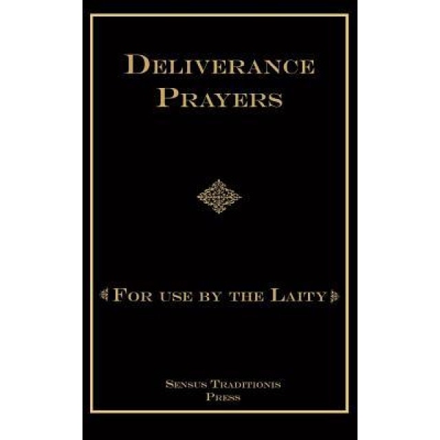 Deliverance Prayers: For Use by the Laity, Fr Chad a. Ripperger Phd (Author)