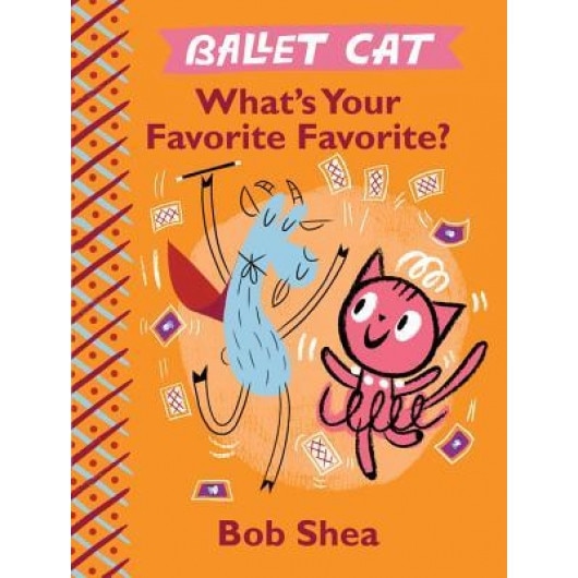 Ballet Cat What's Your Favorite Favorite?, Bob Shea (Author)