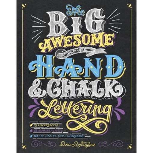 The Big Awesome Book of Hand & Chalk Lettering, Dina Rodriguez (Author)
